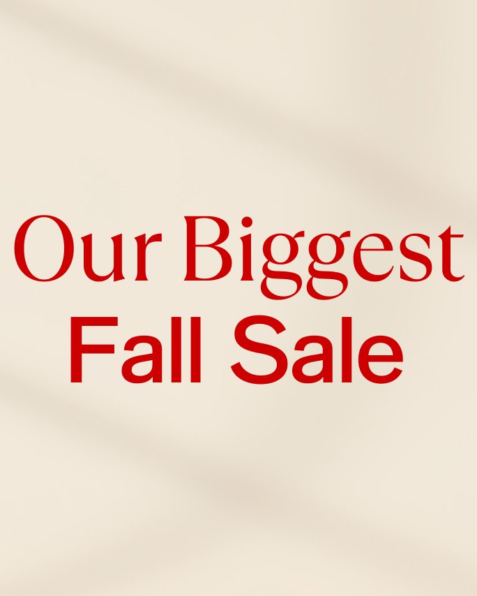 Our Biggest Fall Sale
