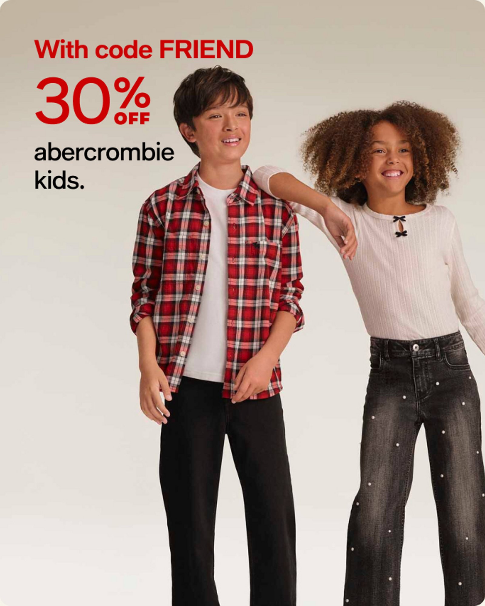With code Friend 30% off abercrombie kids